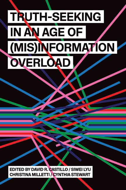 Truth-Seeking in an Age of (Mis)Information Overload (Humanities to the Rescue)