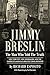 Jimmy Breslin: The Man Who ...