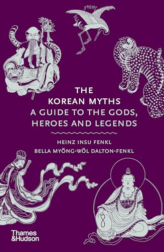 The Korean Myths: A Guide to the Gods, Heroes and Legends (Hardcover)
