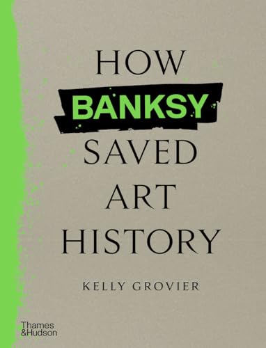 How Banksy Saved Art History (Hardcover)