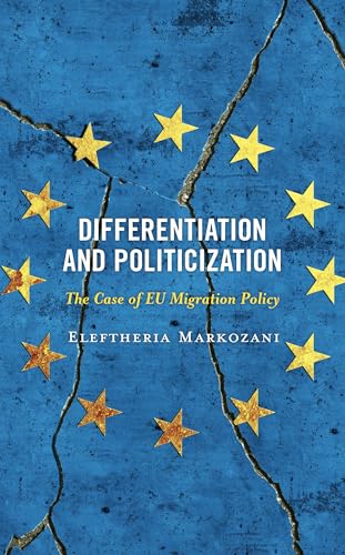 Differentiation and Politicization: The Case of EU Migration Policy (Kindle Edition)