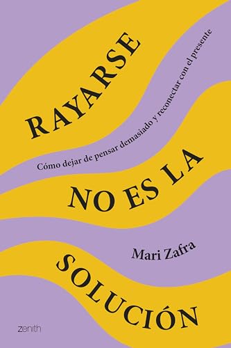 Rayarse no es la solución: Cómo dejar de pensar demasiado y reconectar con el presente (Autoayuda y superación) (Spanish Edition)