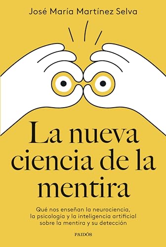 La nueva ciencia de la mentira: Qué nos enseñan la neurociencia, la psicología y la inteligencia artificial sobre la mentira y su detección (Divulgación) (Spanish Edition)