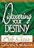 Discovering Your Destiny: Find Out What You Were Born to Be