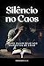 Silêncio no Caos: Como Ouvi...