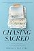 Chasing Sacred: Learn How t...