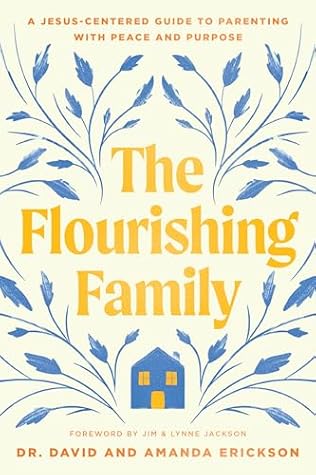 The Flourishing Family: A Jesus-Centered Guide to Parenting with Peace and Purpose