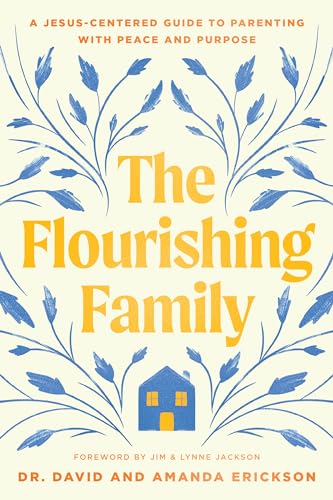 The Flourishing Family: A Jesus-Centered Guide to Parenting with Peace and Purpose (Paperback)