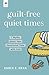 Guilt-Free Quiet Times by Emily E. Ryan Guilt-Free Quiet Times by Emily E. Ryan