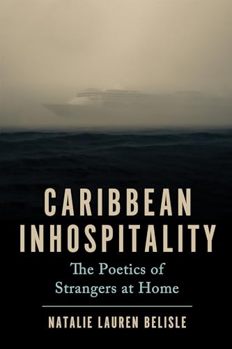 Caribbean Inhospitality: The Poetics of Strangers at Home (Critical Caribbean Studies)