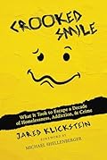 Crooked Smile: What It Took to Escape a Decade of Homelessness, Addiction, &amp; Crime 
