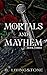 Mortals and Mayhem | Book Three (Mortals and Mayhem Universe 3)