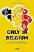 Only in Belgium?: Een geschiedenis van de Belgische staatshervormingen (Dutch Edition)
