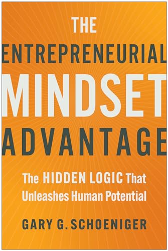 The Entrepreneurial Mindset Advantage: The Hidden Logic That Unleashes Human Potential (Kindle Edition)
