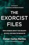 The Exorcist Files: True Stories About the Reality of Evil and How to Defeat It