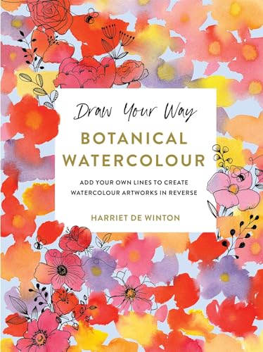 Draw Your Way: Botanical Watercolour: Add Your own Lines to Create Watercolour Artworks in Reverse (Paperback)