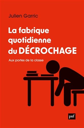 La fabrique quotidienne du décrochage: Aux portes de la classe (Paperback)