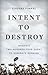 Intent to Destroy: Russia's Two-Hundred-Year Quest to Dominate Ukraine