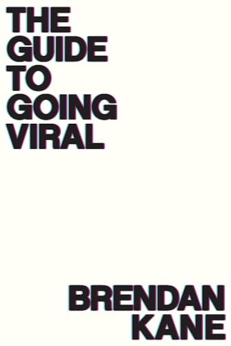 The Guide To Going Viral: The Art and Science of Succeeding on Social Media (Kindle Edition)