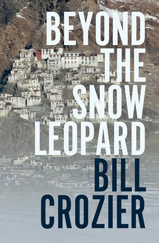 Beyond the Snow Leopard: Travels through the Himalayas, Buddhism, mountaineering and possible paths to enlightenment (Kindle Edition)
