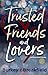 Trusted Friends and Lovers