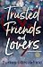 Trusted Friends and Lovers