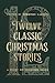 Twelve Classic Christmas Stories by Timothy Larsen
