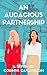 An Audacious Partnership by Corinne Cavanaugh An Audacious Partnership by Corinne Cavanaugh