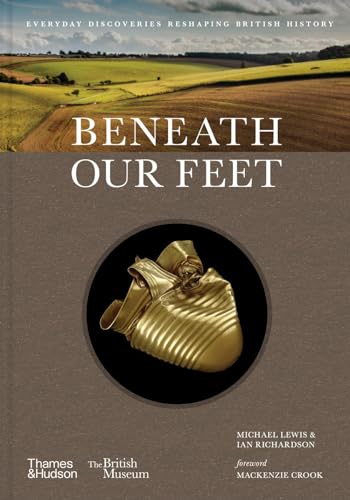Beneath Our Feet: Everyday Discoveries Reshaping History (British Museum, 17)