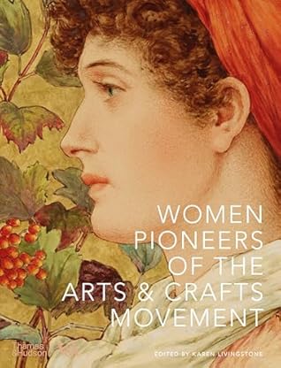 Women Pioneers of the Arts & Crafts Movement (V&a Museum)