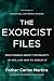 The Exorcist Files: True Stories About the Reality of Evil and How to Defeat It