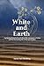 White and Earth: A biograph...