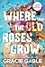 Where The Old Roses Grow