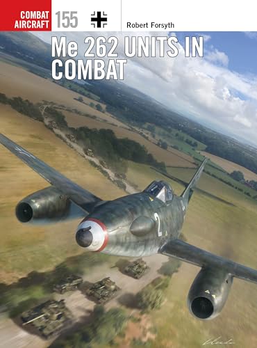 Me 262 Units in Combat (Combat Aircraft Book 155)