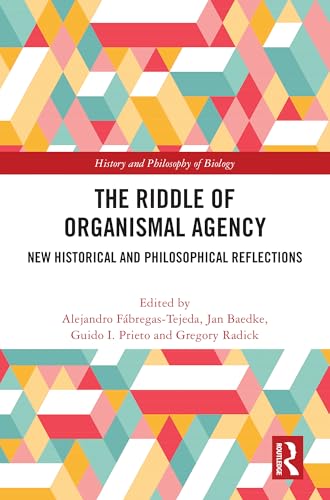 The Riddle of Organismal Agency (History and Philosophy of Biology)