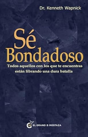 Sé bondadoso: Todos aquellos con los que te encuentras están librando una dura batalla (Serie de las transcripciones) (Spanish Edition)