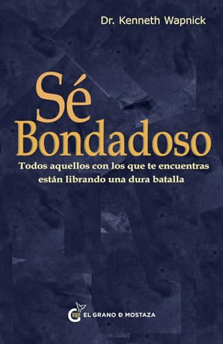 Sé bondadoso: Todos aquellos con los que te encuentras están librando una dura batalla (Serie de las transcripciones) (Spanish Edition)