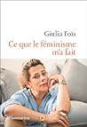Ce que le féminisme m'a fait (French Edition)