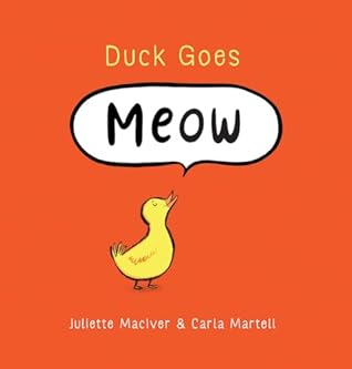 Duck Goes Meow by Juliette MacIver Duck Goes Meow by Juliette MacIver