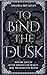 To Bind The Dusk