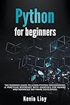 Python for Beginners: The Dummies' Guide to Learn Python Programming. A Practical Reference with Exercises for Newbies and Advanced Developers