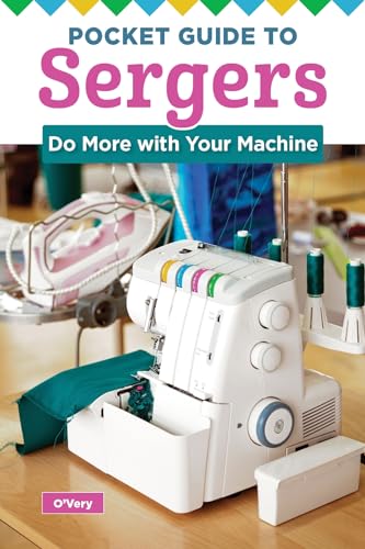 Pocket Guide to Sergers: Use Your Machine with Confidence (Landauer) How to Use a Serger - Gathering, Cording, Cover Stitching, Ruffles, Maintenance, Troubleshooting, and More