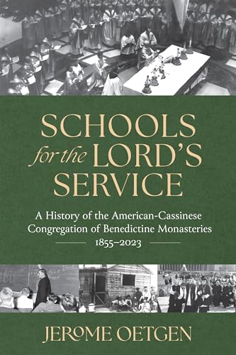 Schools for the Lord's Service: A History of the American-Cassinese Congregation of Benedictine Monasteries 1855–2023 (Hardcover)