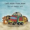 Let's Hide from Mom: I'm Not Sleepy Yet!