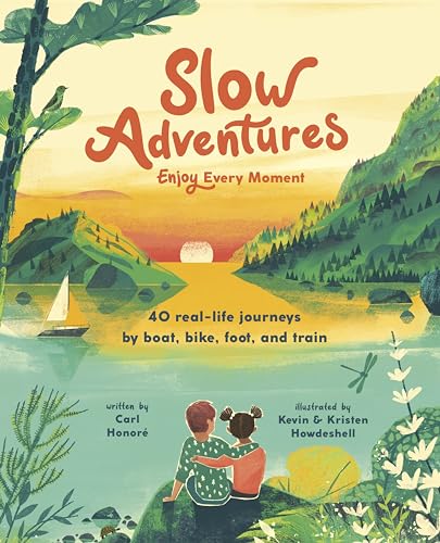 Slow Adventures: Enjoy Every Moment: 40 Real-Life Journeys by Boat, Bike, Foot, and Train (Kindle Edition)
