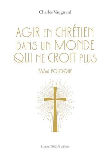 Agir en chrétien dans un monde qui ne croit plus: Essai politique (Paperback)
