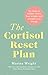 The Cortisol Reset Plan: Five steps to reduce stress, lose weight and reclaim your energy