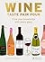 Wine Taste Pair Pour: Grow Your Knowledge With Every Glass