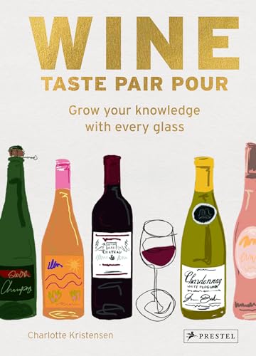 Wine Taste Pair Pour: Grow Your Knowledge With Every Glass (Hardcover)