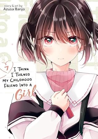 I Think I Turned My Childhood Friend Into a Girl Vol. 7